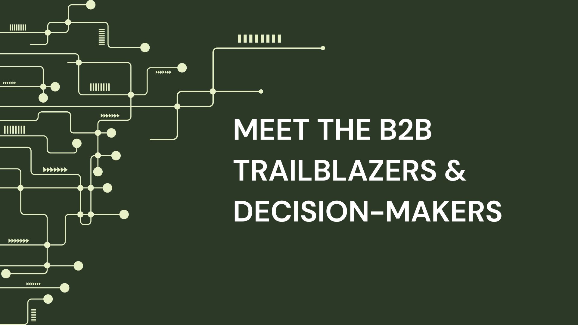 Meet the B2B Trailblazers & Decision-Makers